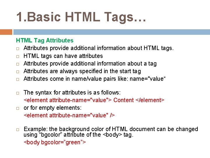 1. Basic HTML Tags… HTML Tag Attributes provide additional information about HTML tags can