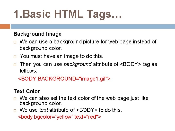 1. Basic HTML Tags… Background Image We can use a background picture for web