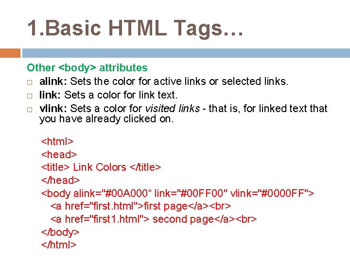 1. Basic HTML Tags… Other <body> attributes alink: Sets the color for active links