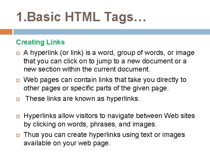 1. Basic HTML Tags… Creating Links A hyperlink (or link) is a word, group