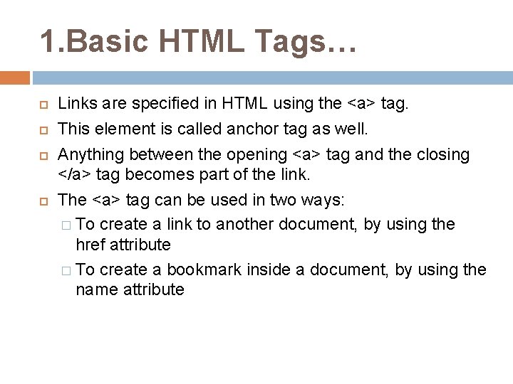 1. Basic HTML Tags… Links are specified in HTML using the <a> tag. This
