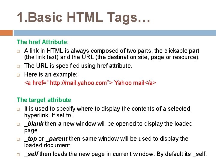 1. Basic HTML Tags… The href Attribute: A link in HTML is always composed