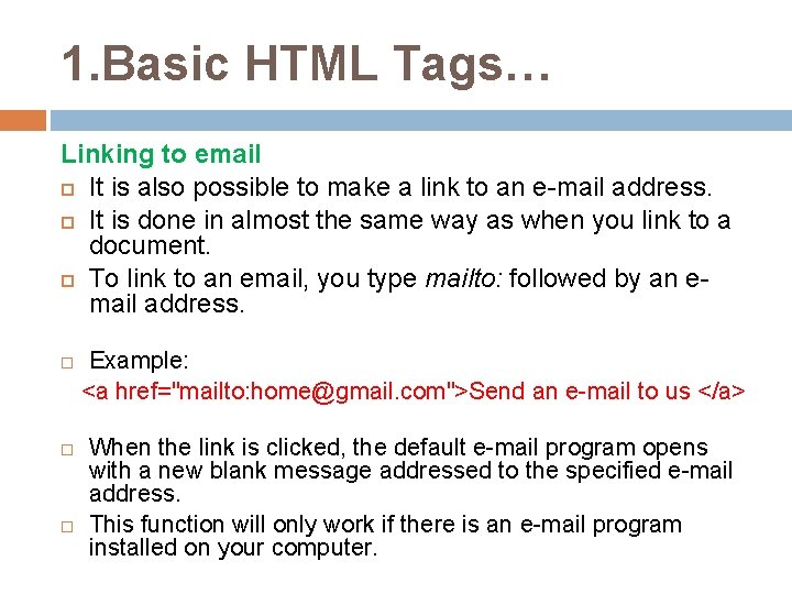 1. Basic HTML Tags… Linking to email It is also possible to make a