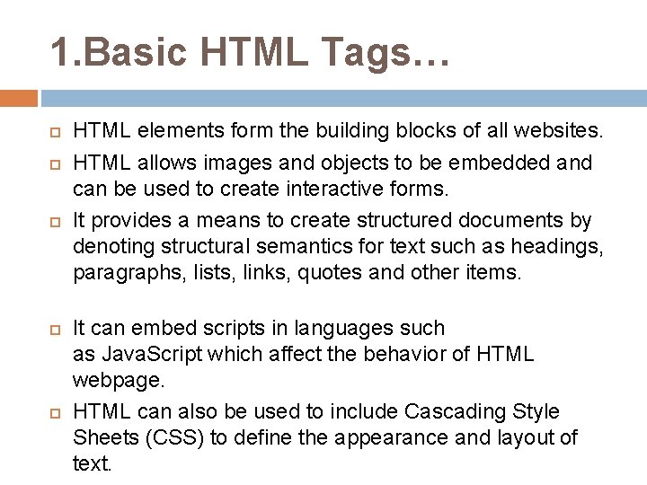 1. Basic HTML Tags… HTML elements form the building blocks of all websites. HTML