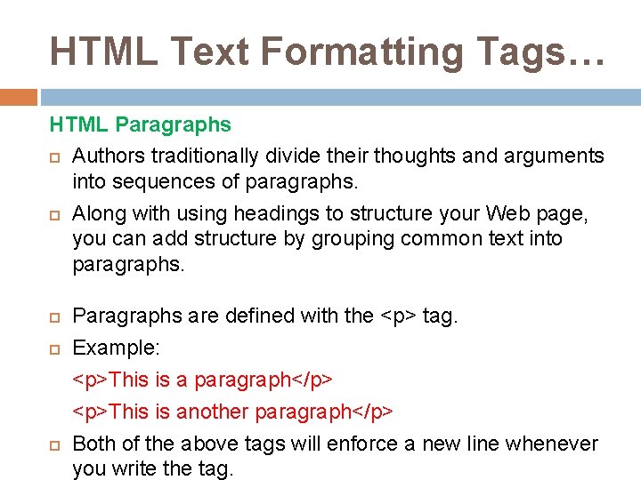 HTML Text Formatting Tags… HTML Paragraphs Authors traditionally divide their thoughts and arguments into