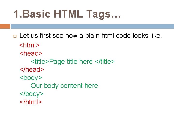 1. Basic HTML Tags… Let us first see how a plain html code looks
