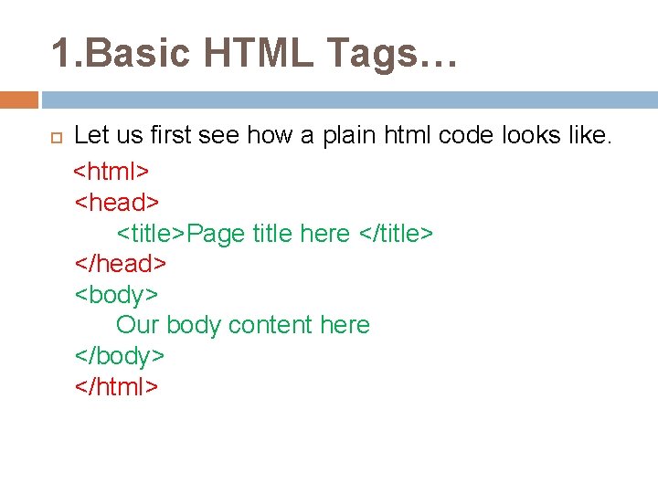 1. Basic HTML Tags… Let us first see how a plain html code looks