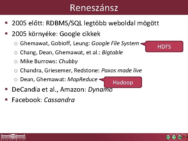 Reneszánsz § 2005 előtt: RDBMS/SQL legtöbb weboldal mögött § 2005 környéke: Google cikkek o