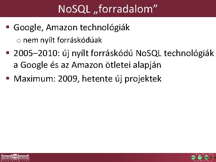 No. SQL „forradalom” § Google, Amazon technológiák o nem nyílt forráskódúak § 2005– 2010: