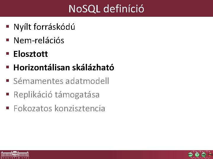 No. SQL definíció § § § § Nyílt forráskódú Nem-relációs Elosztott Horizontálisan skálázható Sémamentes
