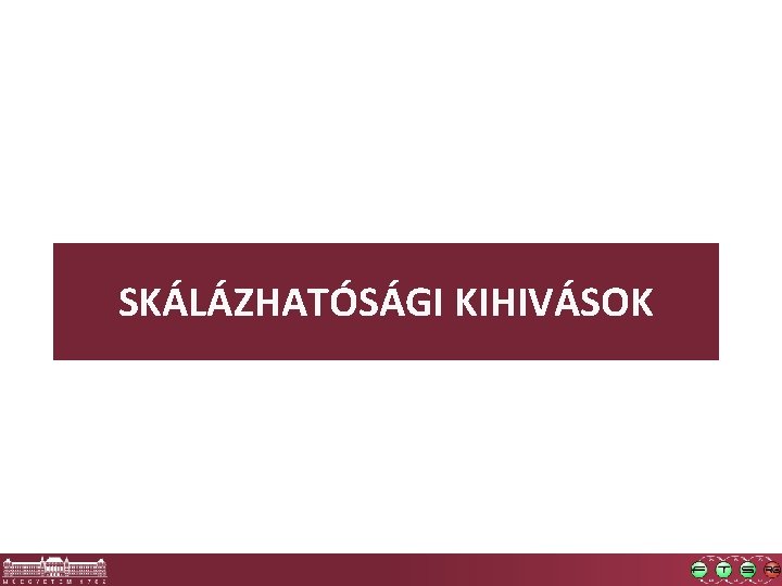 SKÁLÁZHATÓSÁGI KIHIVÁSOK 