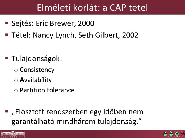 Elméleti korlát: a CAP tétel § Sejtés: Eric Brewer, 2000 § Tétel: Nancy Lynch,