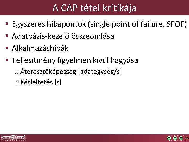 A CAP tétel kritikája § § Egyszeres hibapontok (single point of failure, SPOF) Adatbázis-kezelő