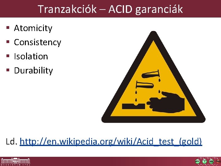 Tranzakciók – ACID garanciák § § Atomicity Consistency Isolation Durability Ld. http: //en. wikipedia.