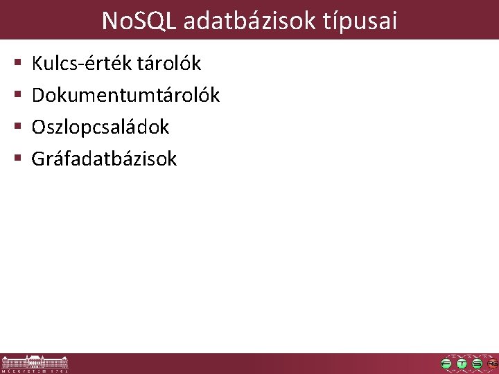 No. SQL adatbázisok típusai § § Kulcs-érték tárolók Dokumentumtárolók Oszlopcsaládok Gráfadatbázisok 