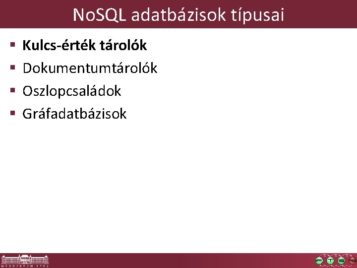 No. SQL adatbázisok típusai § § Kulcs-érték tárolók Dokumentumtárolók Oszlopcsaládok Gráfadatbázisok 