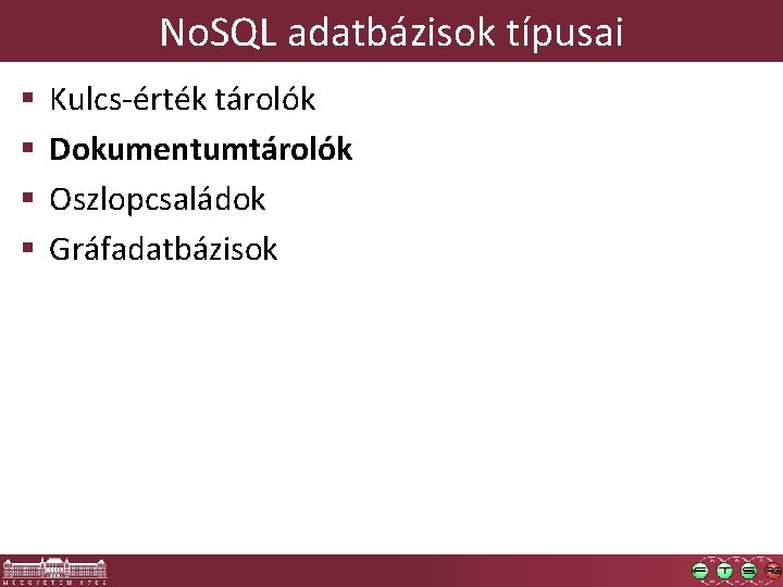 No. SQL adatbázisok típusai § § Kulcs-érték tárolók Dokumentumtárolók Oszlopcsaládok Gráfadatbázisok 