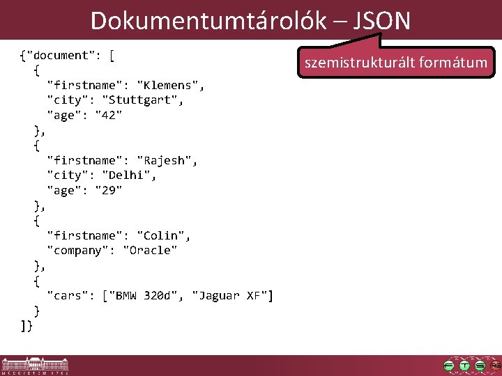 Dokumentumtárolók – JSON {"document": [ { "firstname": "Klemens", "city": "Stuttgart", "age": "42" }, {