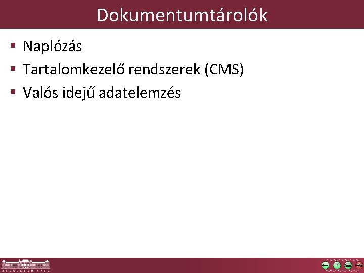 Dokumentumtárolók § Naplózás § Tartalomkezelő rendszerek (CMS) § Valós idejű adatelemzés 