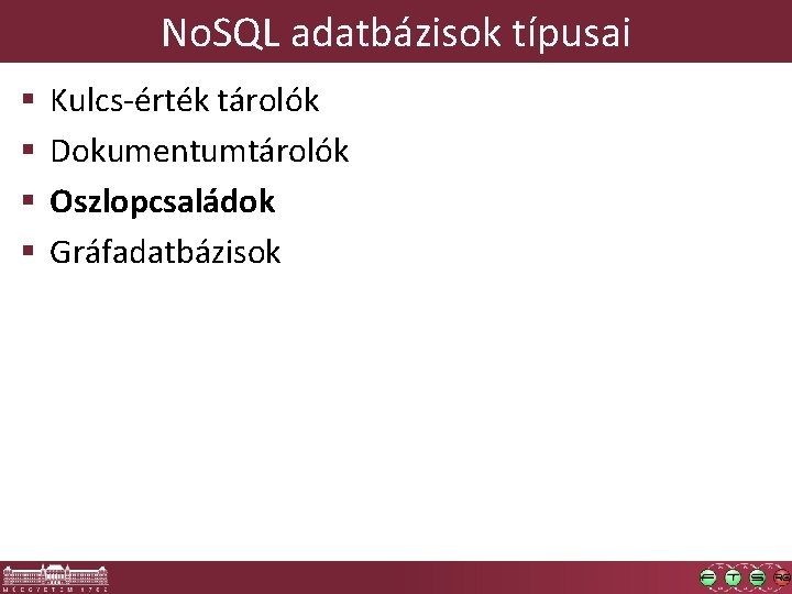 No. SQL adatbázisok típusai § § Kulcs-érték tárolók Dokumentumtárolók Oszlopcsaládok Gráfadatbázisok 