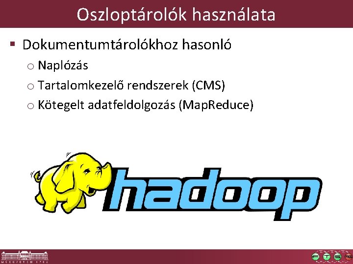 Oszloptárolók használata § Dokumentumtárolókhoz hasonló o Naplózás o Tartalomkezelő rendszerek (CMS) o Kötegelt adatfeldolgozás