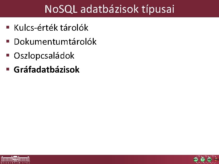 No. SQL adatbázisok típusai § § Kulcs-érték tárolók Dokumentumtárolók Oszlopcsaládok Gráfadatbázisok 