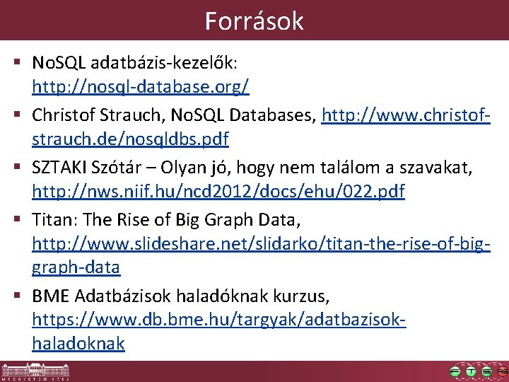 Források § No. SQL adatbázis-kezelők: http: //nosql-database. org/ § Christof Strauch, No. SQL Databases,