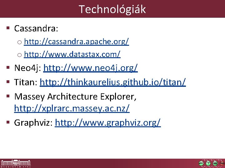 Technológiák § Cassandra: o http: //cassandra. apache. org/ o http: //www. datastax. com/ §