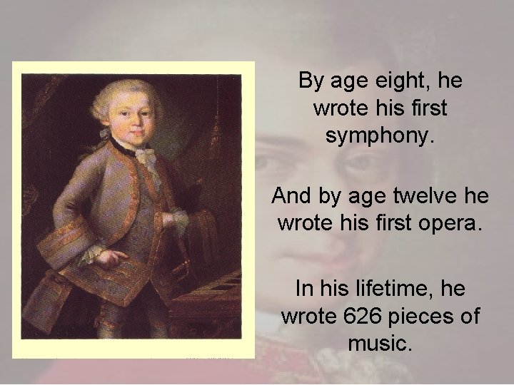 By age eight, he wrote his first symphony. And by age twelve he wrote