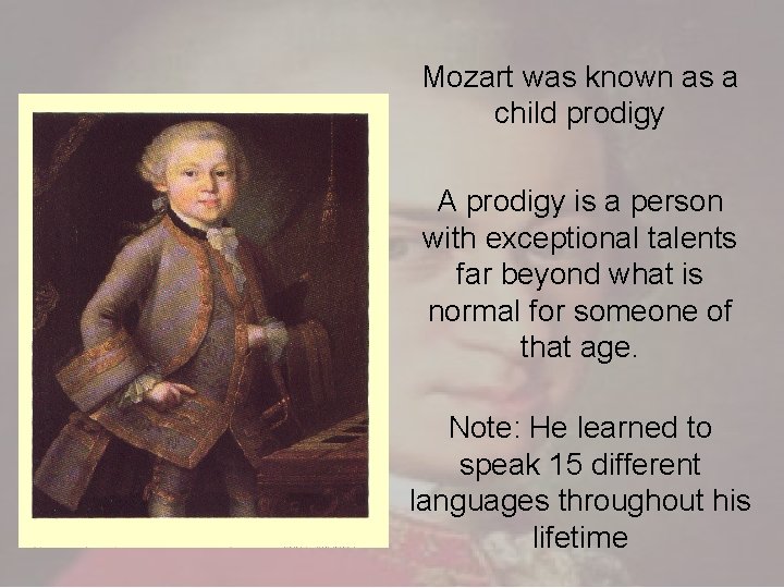 Mozart was known as a child prodigy A prodigy is a person with exceptional