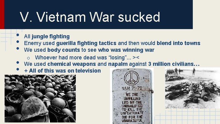 V. Vietnam War sucked • • • All jungle fighting Enemy used guerilla fighting