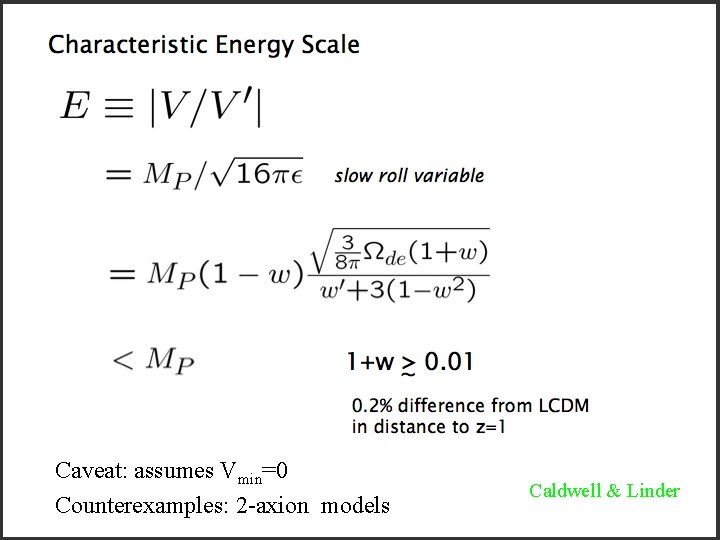 Caveat: assumes Vmin=0 Counterexamples: 2 -axion models 13 SUSY 05 Caldwell & Linder 13