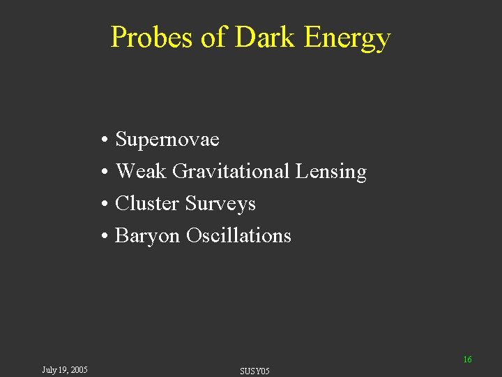 Probes of Dark Energy • Supernovae • Weak Gravitational Lensing • Cluster Surveys •