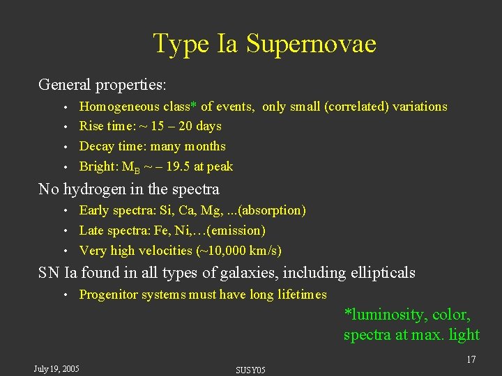 Type Ia Supernovae General properties: Homogeneous class* of events, only small (correlated) variations •
