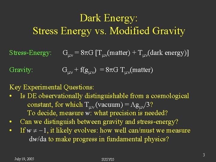 Dark Energy: Stress Energy vs. Modified Gravity Stress-Energy: G = 8 G [T (matter)