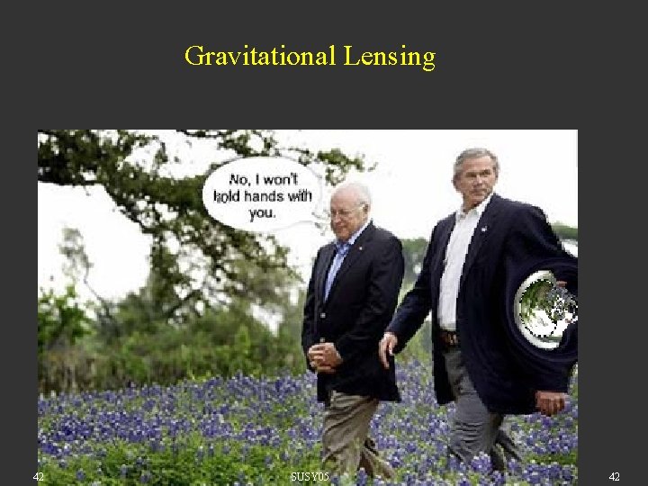 Gravitational Lensing 42 SUSY 05 42 