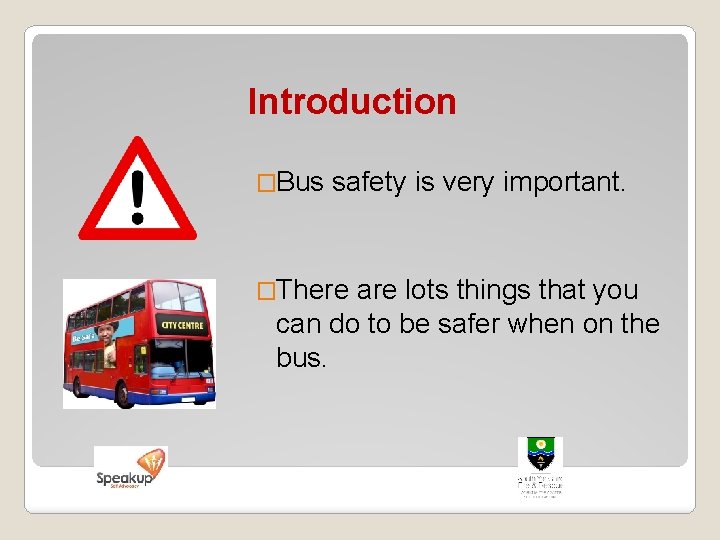 Introduction �Bus safety is very important. �There are lots things that you can do