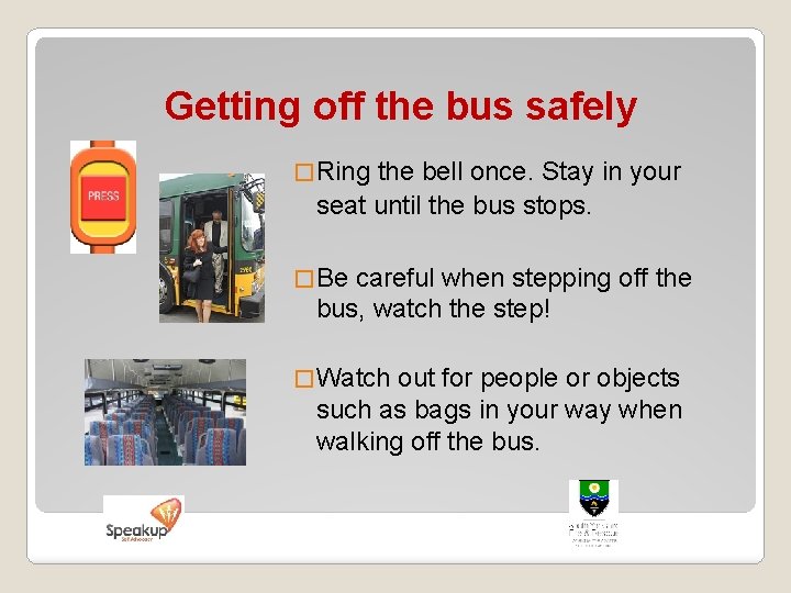 Getting off the bus safely � Ring the bell once. Stay in your seat