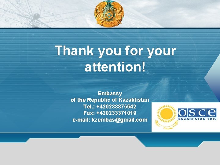 Thank you for your attention! Embassy of the Republic of Kazakhstan Tel. : +420233375642