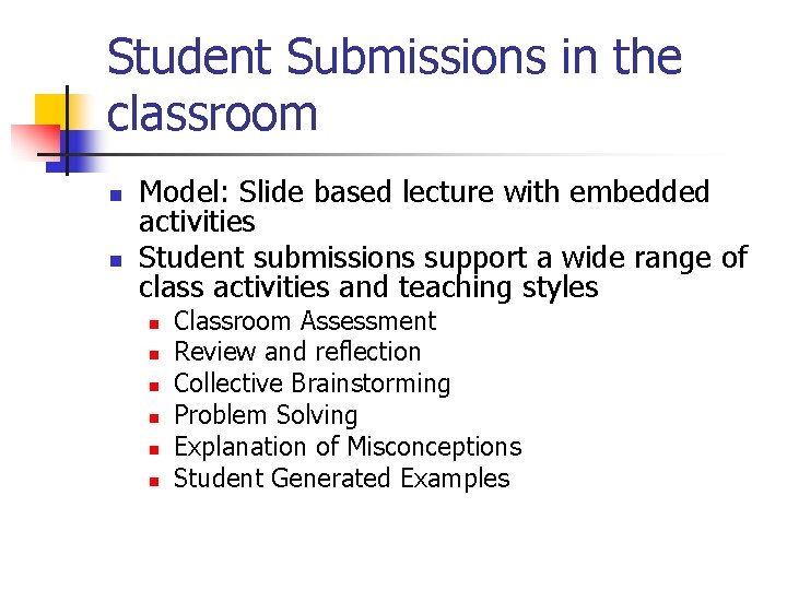 Student Submissions in the classroom n n Model: Slide based lecture with embedded activities