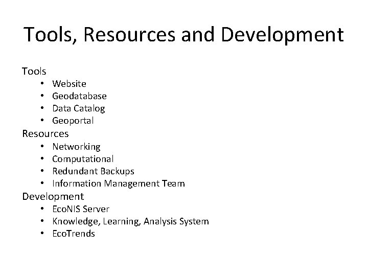 Tools, Resources and Development Tools • • Website Geodatabase Data Catalog Geoportal Resources •