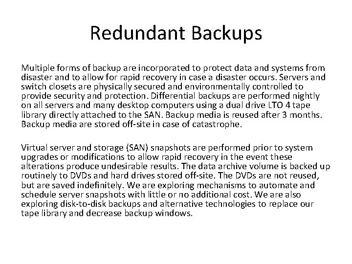 Redundant Backups Multiple forms of backup are incorporated to protect data and systems from