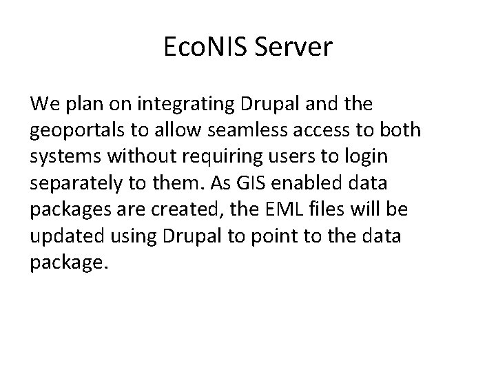 Eco. NIS Server We plan on integrating Drupal and the geoportals to allow seamless