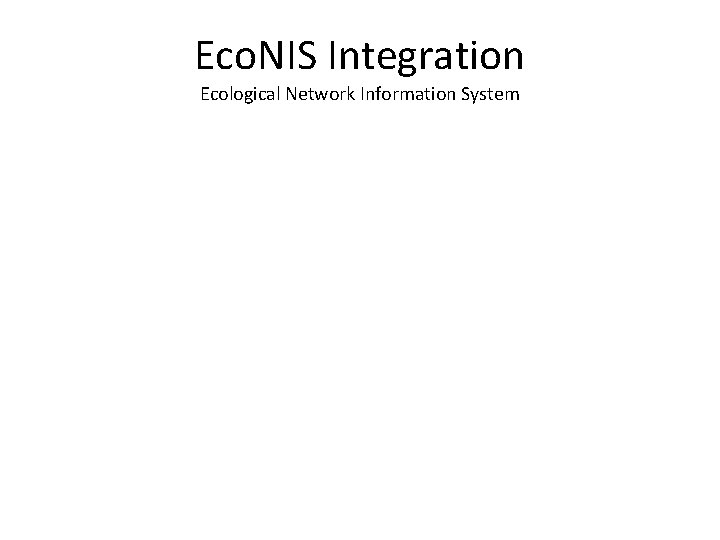 Eco. NIS Integration Ecological Network Information System 