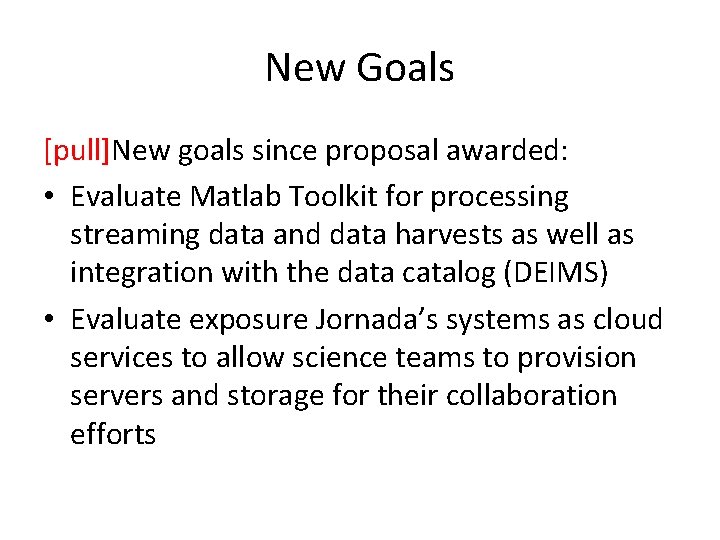 New Goals [pull]New goals since proposal awarded: • Evaluate Matlab Toolkit for processing streaming