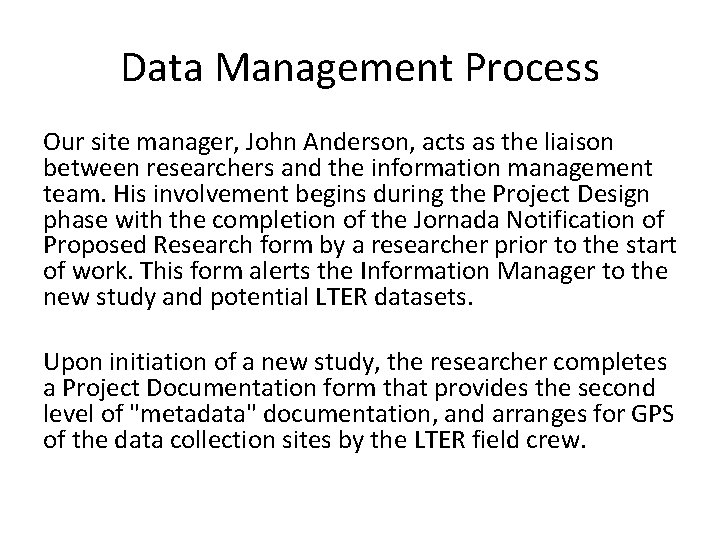 Data Management Process Our site manager, John Anderson, acts as the liaison between researchers