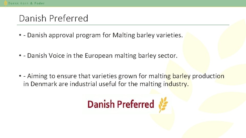 Danish Preferred • - Danish approval program for Malting barley varieties. • - Danish