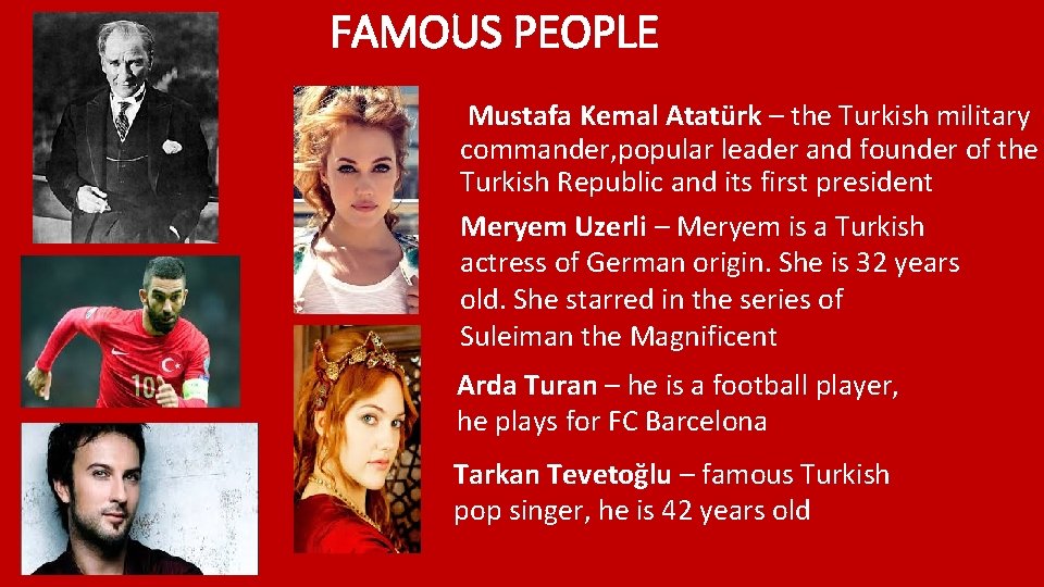 FAMOUS PEOPLE Mustafa Kemal Atatürk – the Turkish military commander, popular leader and founder