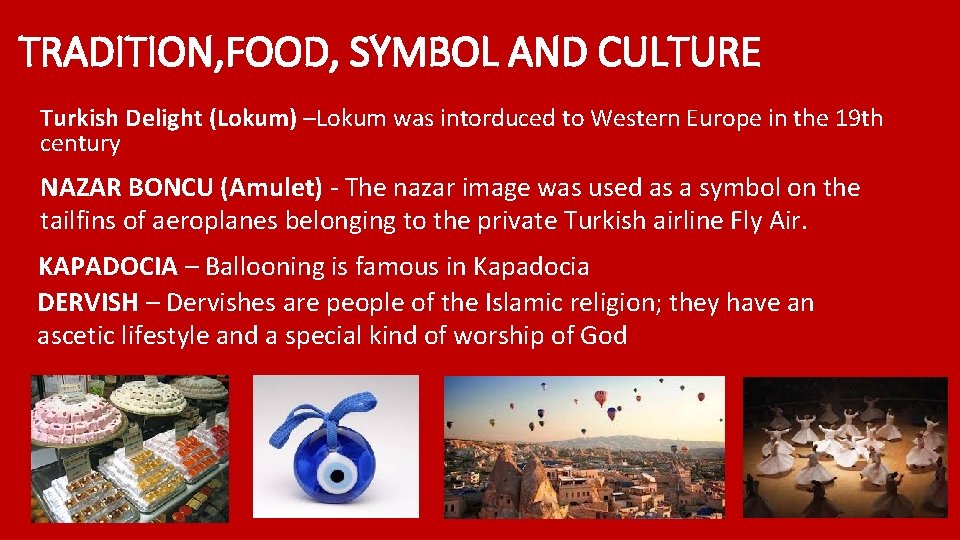 TRADITION, FOOD, SYMBOL AND CULTURE Turkish Delight (Lokum) –Lokum was intorduced to Western Europe