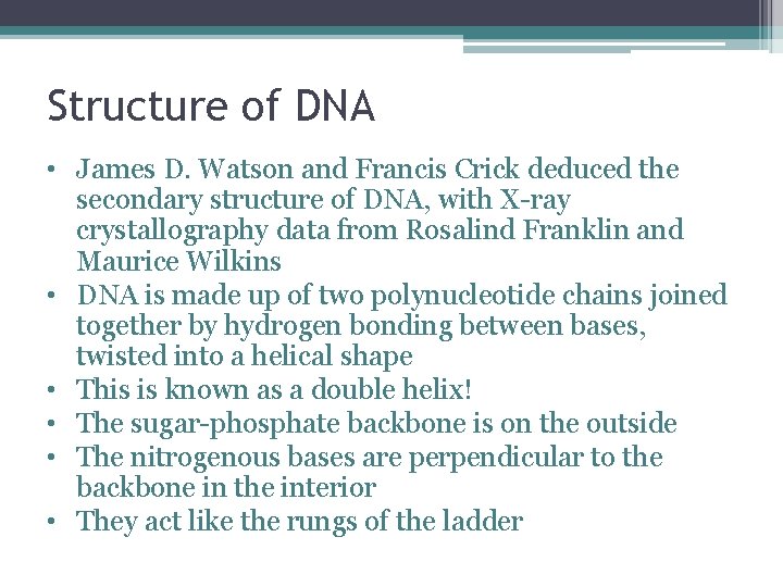 Structure of DNA • James D. Watson and Francis Crick deduced the secondary structure